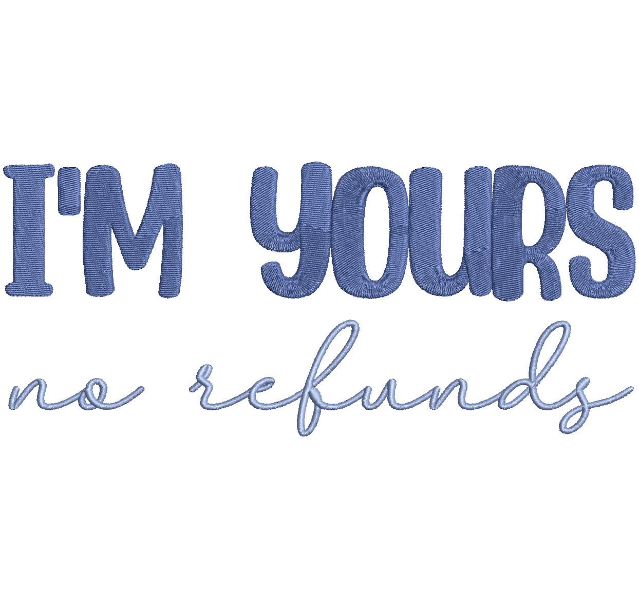 I am yours, no refunds